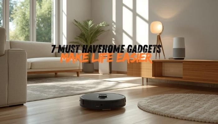 7 Must Have Home Gadgets