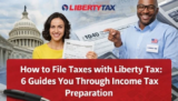How to File Taxes with Liberty Tax: 6 Guide You Through Income Tax Preparation